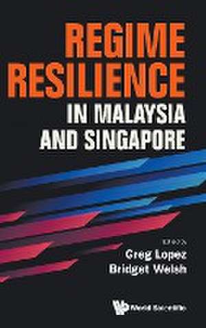 REGIME RESILIENCE IN MALAYSIA AND SINGAPORE de Bridget Welsh Greg Lopez