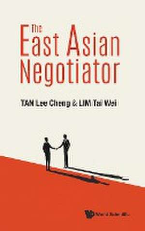 EAST ASIAN NEGOTIATOR, THE de Tai Wei Lim Lee Cheng Tan