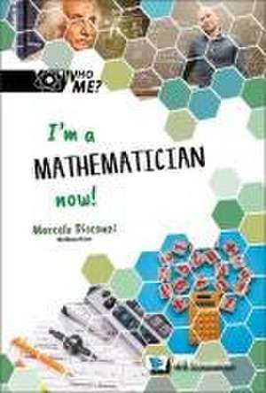 I'm a Mathematician Now! de Marcelo M Disconzi