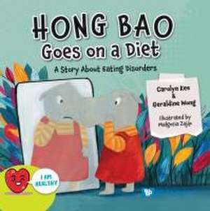 Hong Bao Goes on a Diet: A Story about Eating Disorders de Carolyn Kee