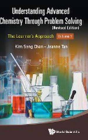 Understanding Advanced Chemistry Through Problem Solving: The Learner's Approach - Volume 1 (Revised Edition) de Kim Seng Chan