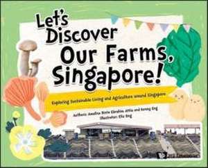 Let's Discover Our Farms, Singapore!: Exploring Sustainable Farming and Agriculture Around Singapore de Amalina Bte Ebrahim Attia