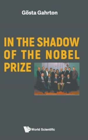 In the Shadow of the Nobel Prize de Gosta Gahrton