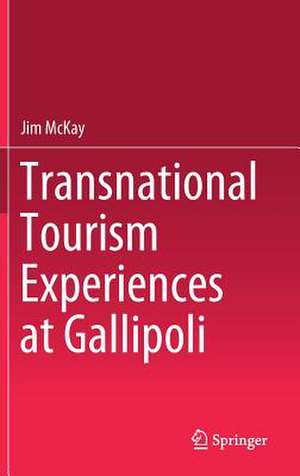 Transnational Tourism Experiences at Gallipoli de Jim McKay