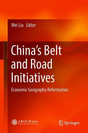 China’s Belt and Road Initiatives: Economic Geography Reformation de Wei Liu