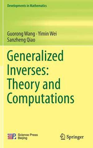 Generalized Inverses: Theory and Computations de Guorong Wang