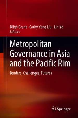 Metropolitan Governance in Asia and the Pacific Rim: Borders, Challenges, Futures de Bligh Grant