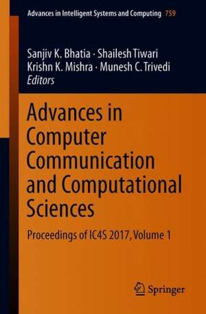 Advances in Computer Communication and Computational Sciences: Proceedings of IC4S 2017, Volume 1 de Sanjiv K. Bhatia