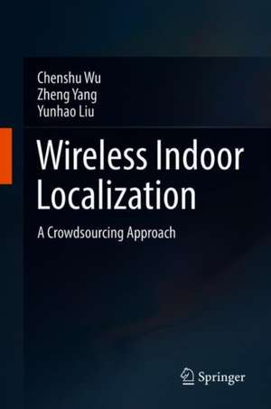 Wireless Indoor Localization: A Crowdsourcing Approach de Chenshu Wu