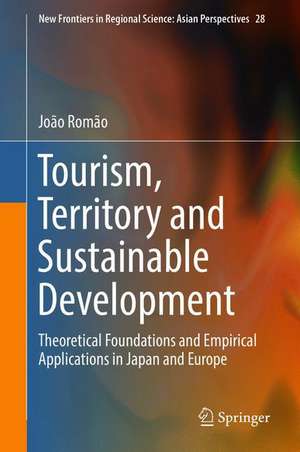 Tourism, Territory and Sustainable Development: Theoretical Foundations and Empirical Applications in Japan and Europe de João Romão