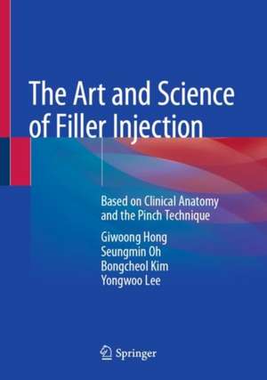 The Art and Science of Filler Injection: Based on Clinical Anatomy and the Pinch Technique de Giwoong Hong