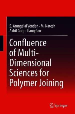 Confluence of Multidisciplinary Sciences for Polymer Joining de S. Arungalai Vendan