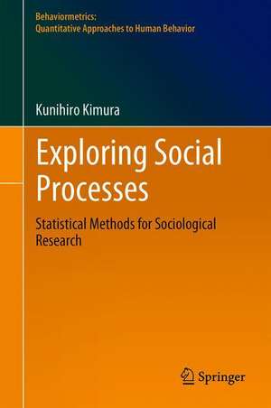 Exploring Social Processes: Statistical Methods for Sociological Research de Kunihiro Kimura