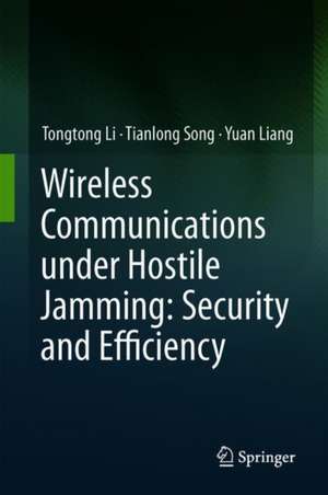 Wireless Communications under Hostile Jamming: Security and Efficiency de Tongtong Li