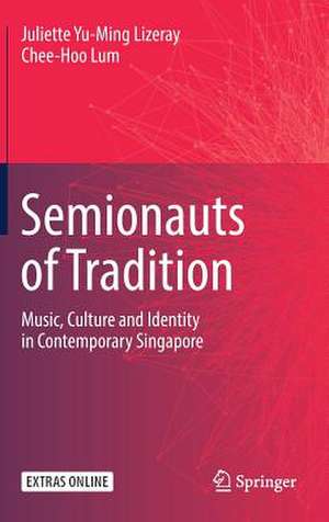 Semionauts of Tradition: Music, Culture and Identity in Contemporary Singapore de Juliette Yu-Ming Lizeray