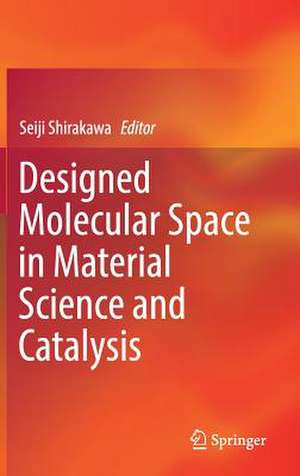 Designed Molecular Space in Material Science and Catalysis de Seiji Shirakawa