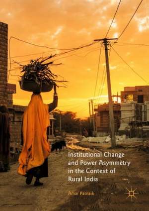 Institutional Change and Power Asymmetry in the Context of Rural India de Amar Patnaik