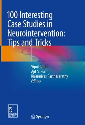 100 Interesting Case Studies in Neurointervention: Tips and Tricks de Vipul Gupta