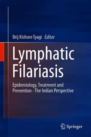 Lymphatic Filariasis: Epidemiology, Treatment and Prevention - The Indian Perspective de Brij Kishore Tyagi