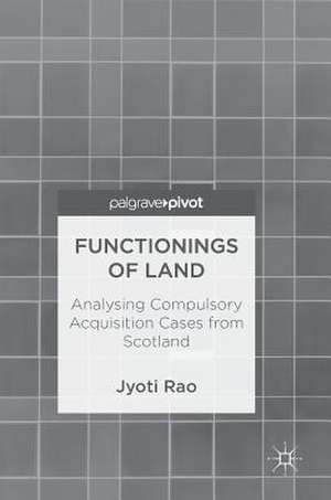 Functionings of Land: Analysing Compulsory Acquisition Cases from Scotland de Jyoti Rao