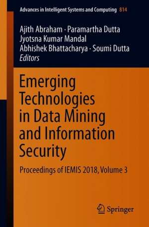 Emerging Technologies in Data Mining and Information Security: Proceedings of IEMIS 2018, Volume 3 de Ajith Abraham