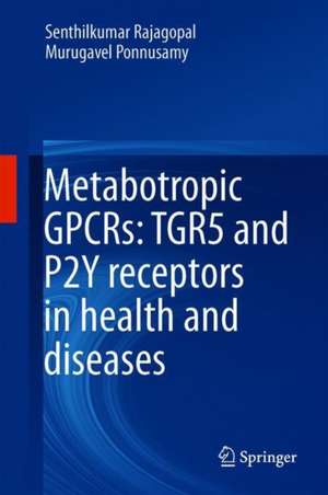 Metabotropic GPCRs: TGR5 and P2Y Receptors in Health and Diseases de Senthilkumar Rajagopal