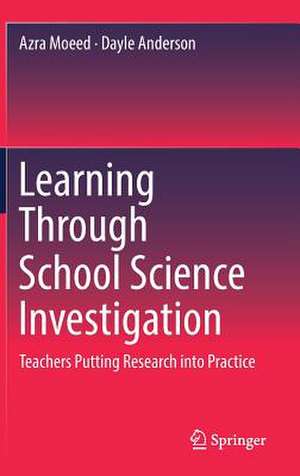 Learning Through School Science Investigation: Teachers Putting Research into Practice de Azra Moeed