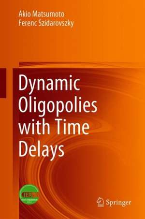 Dynamic Oligopolies with Time Delays de Akio Matsumoto