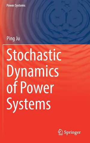 Stochastic Dynamics of Power Systems de Ping Ju