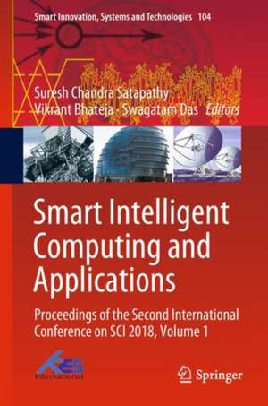 Smart Intelligent Computing and Applications: Proceedings of the Second International Conference on SCI 2018, Volume 1 de Suresh Chandra Satapathy