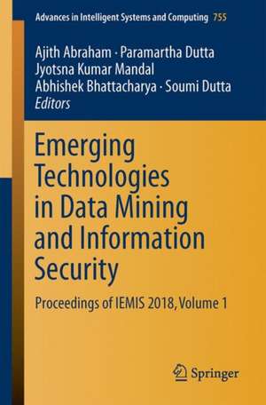 Emerging Technologies in Data Mining and Information Security: Proceedings of IEMIS 2018, Volume 1 de Ajith Abraham