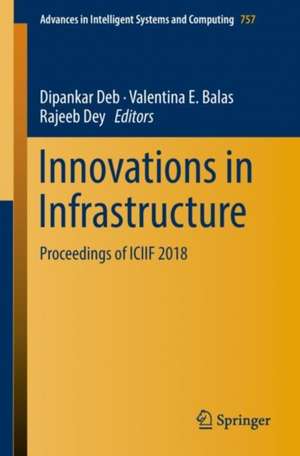 Innovations in Infrastructure: Proceedings of ICIIF 2018 de Dipankar Deb