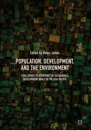 Population, Development, and the Environment: Challenges to Achieving the Sustainable Development Goals in the Asia Pacific de Helen James