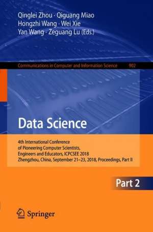 Data Science: 4th International Conference of Pioneering Computer Scientists, Engineers and Educators, ICPCSEE 2018, Zhengzhou, China, September 21-23, 2018, Proceedings, Part II de Qinglei Zhou