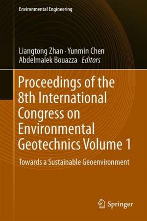 Proceedings of the 8th International Congress on Environmental Geotechnics Volume 1: Towards a Sustainable Geoenvironment de Liangtong Zhan