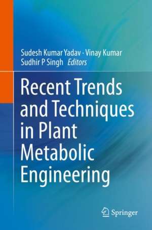 Recent Trends and Techniques in Plant Metabolic Engineering de Sudesh Kumar Yadav