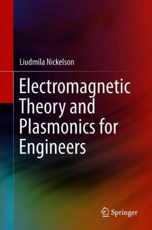 Electromagnetic Theory and Plasmonics for Engineers de Liudmila Nickelson