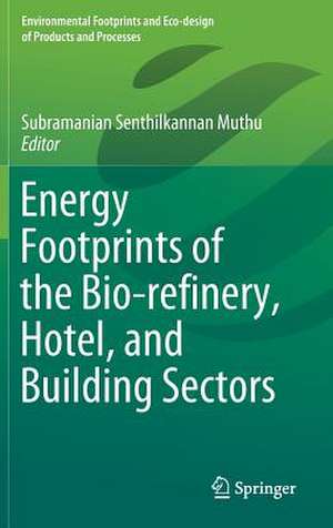 Energy Footprints of the Bio-refinery, Hotel, and Building Sectors de Subramanian Senthilkannan Muthu