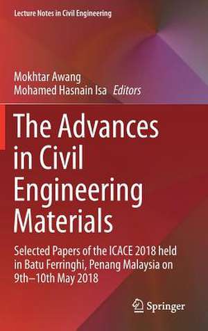 The Advances in Civil Engineering Materials: Selected Papers of the ICACE 2018 held in Batu Ferringhi, Penang Malaysia on 9th -10th May 2018 de Mokhtar Awang