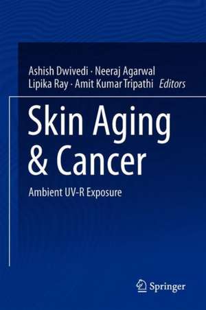 Skin Aging & Cancer: Ambient UV-R Exposure de Ashish Dwivedi