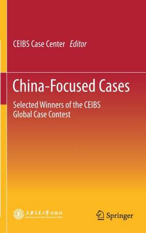 China-Focused Cases: Selected Winners of the CEIBS Global Case Contest de CEIBS Case Center