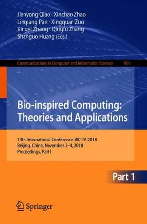 Bio-inspired Computing: Theories and Applications: 13th International Conference, BIC-TA 2018, Beijing, China, November 2–4, 2018, Proceedings, Part I de Jianyong Qiao