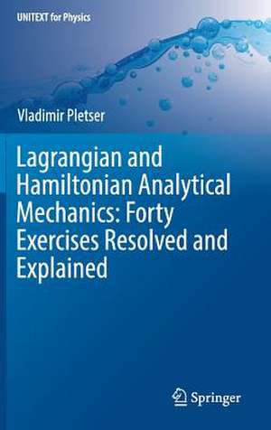 Lagrangian and Hamiltonian Analytical Mechanics: Forty Exercises Resolved and Explained de Vladimir Pletser