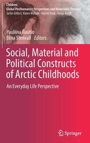 Social, Material and Political Constructs of Arctic Childhoods: An Everyday Life Perspective de Pauliina Rautio