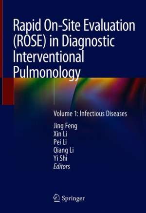 Rapid On-Site Evaluation (ROSE) in Diagnostic Interventional Pulmonology: Volume 1: Infectious Diseases de Jing Feng