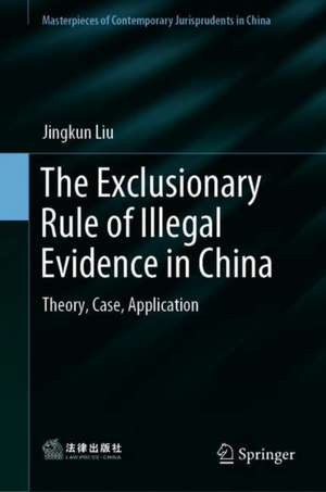 The Exclusionary Rule of Illegal Evidence in China: Theory, Case, Application de Jingkun Liu