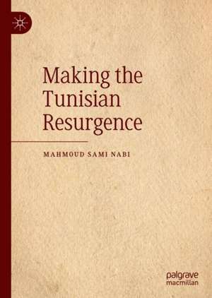 Making the Tunisian Resurgence de Mahmoud Sami Nabi