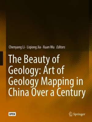 The Beauty of Geology: Art of Geology Mapping in China Over a Century de Chenyang Li