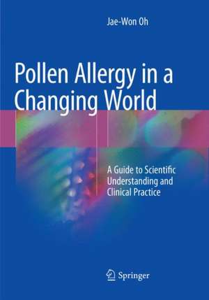 Pollen Allergy in a Changing World: A Guide to Scientific Understanding and Clinical Practice de Jae-Won Oh