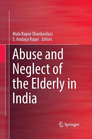 Abuse and Neglect of the Elderly in India de Mala Kapur Shankardass